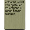 Erfpacht, recht van opstal en vruchtgebruik reeks Fiscale Wenken door Onbekend