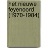 Het Nieuwe Feyenoord (1970-1984) by Jan Oudenaarden