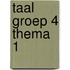 taal groep 4 thema 1