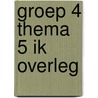 groep 4 thema 5 ik overleg by Unknown