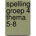 spelling groep 4 thema 5-8