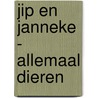 Jip en Janneke - Allemaal dieren door Annie M.G. Schmidt