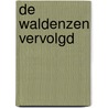 De Waldenzen vervolgd by P. de Zeeuw