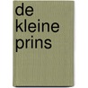 De Kleine Prins by Antoine De Saint-Exupery