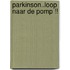 PARKINSON..loop naar de pomp !!