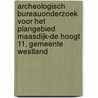 Archeologisch bureauonderzoek voor het plangebied Maasdijk-De Hoogt 11, gemeente Westland by M.R. Groenhuijzen