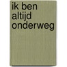 Ik ben altijd onderweg door Anneke Eising