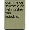 Dummie de mummie en het masker van Sebek-Ra door Tosca Menten