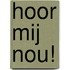 Hoor mij nou!