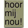 Hoor mij nou! door Neeltje Vermunt