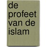De Profeet van de Islam by Maulana Muhammad Ali