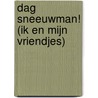 Dag sneeuwman! (Ik en mijn vriendjes) door Onbekend