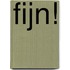 FIJN!