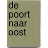 De poort naar Oost door Thom Roep