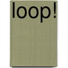 Loop! by Sandra Schuit