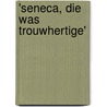 'Seneca, die was trouwhertige' door Johan Francke
