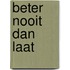 Beter nooit dan laat