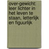 Over-gewicht: leer lichter in het leven te staan, letterlijk en figuurlijk door Yvonne Steenmetz