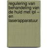 Regulering van behandeling van de huid met IPL – en laserapparatuur by Dorle Kok