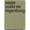 Aapje zoekt de regenboog door Renata Dekker