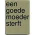 Een goede moeder sterft