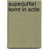 Superjuffie! Komt in actie door Janneke Schotveld