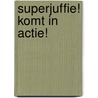 Superjuffie! komt in actie! door Janneke Schotveld