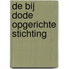 De bij dode opgerichte stichting door Onbekend