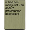 Ik had een meisje lief - en andere protestantse bestsellers by Agnes Amelink