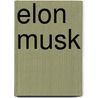 Elon Musk by Ashlee Vance