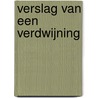 Verslag van een verdwijning by Deon Meyer
