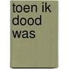 Toen ik dood was door Loes den Hollander