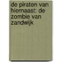De piraten van hiernaast: De zombie van Zandwijk