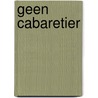 Geen Cabaretier by Bart van Tongerlo