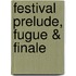 Festival Prelude, Fugue & Finale