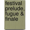 Festival Prelude, Fugue & Finale door Willem van Suijdam