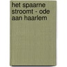 Het Spaarne Stroomt - Ode aan Haarlem door Stefan de Groot