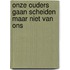 Onze ouders gaan scheiden maar niet van ons
