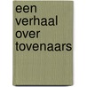 Een verhaal over tovenaars by Ken Broeders