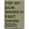 Mijn en jouw wereld in kaart (versie 2020) door Onbekend
