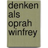 Denken als Oprah Winfrey door Sentini Grunberg
