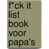 F*ck it list Book voor papa's door Jacob