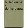 Bullet Journal - donkerblauw by I.M. van Zuthem