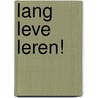 Lang Leve Leren! by Menno Vos
