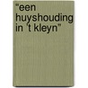 “EEN HUYSHOUDING IN ’T KLEYN” door Margreet van der Hut