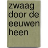 Zwaag door de eeuwen heen by P.J. Bakker