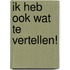 Ik heb ook wat te vertellen!