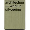 Architectuur — Werk in uitvoering by Unknown