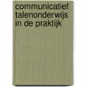 Communicatief talenonderwijs in de praktijk by Marlène Rasir