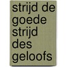 Strijd de goede strijd des geloofs by Eveline van Amstel